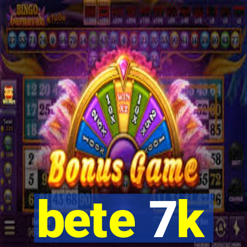 bete 7k